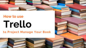 2. How to Use Trello to Project Manage Your Book