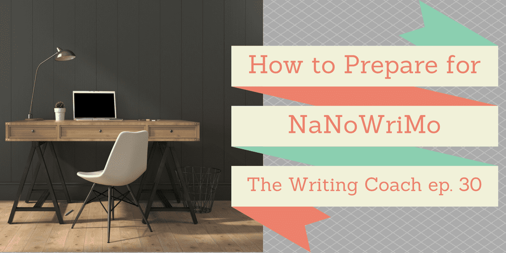 How to Prepare for National Novel Writing Month – The Writing Coach 030