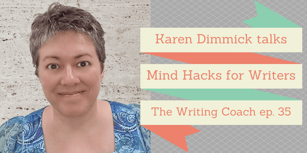 Karen Dimmick on Mind Hacks for Writers – The Writing Coach 035
