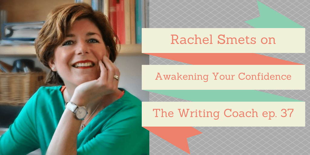 Rachel Smets on Awakening Your Confidence – The Writing Coach 037
