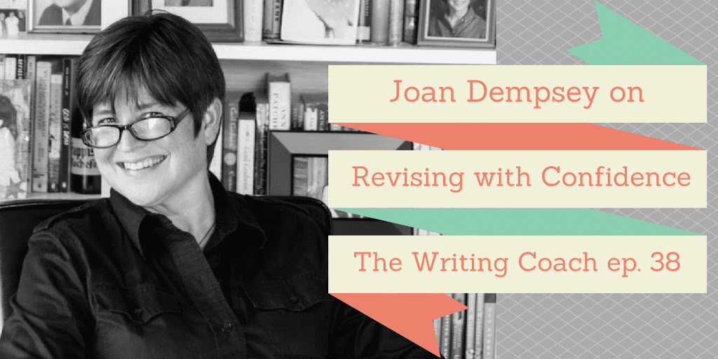 Joan Dempsey on Revising with Confidence – The Writing Coach 038