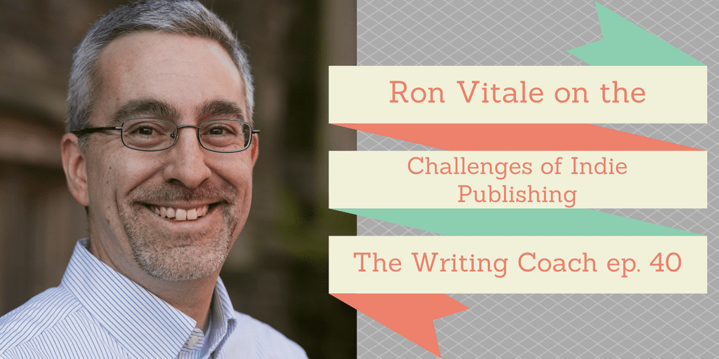 Ron Vitale on the Challenges of Independent Publishing — The Writing Coach 040
