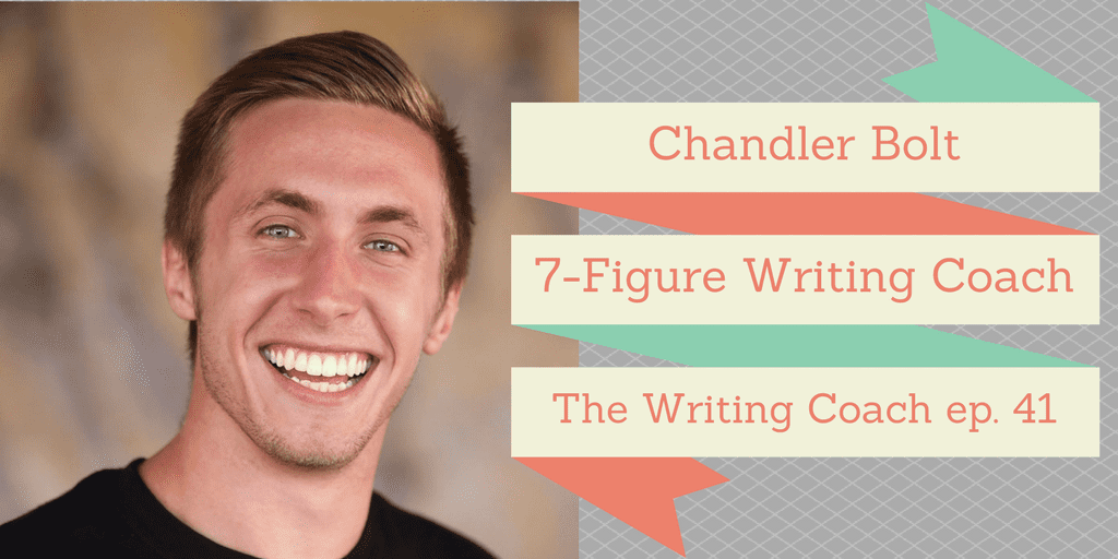 Chandler Bolt 7-Figure Writing Coach — The Writing Coach 041