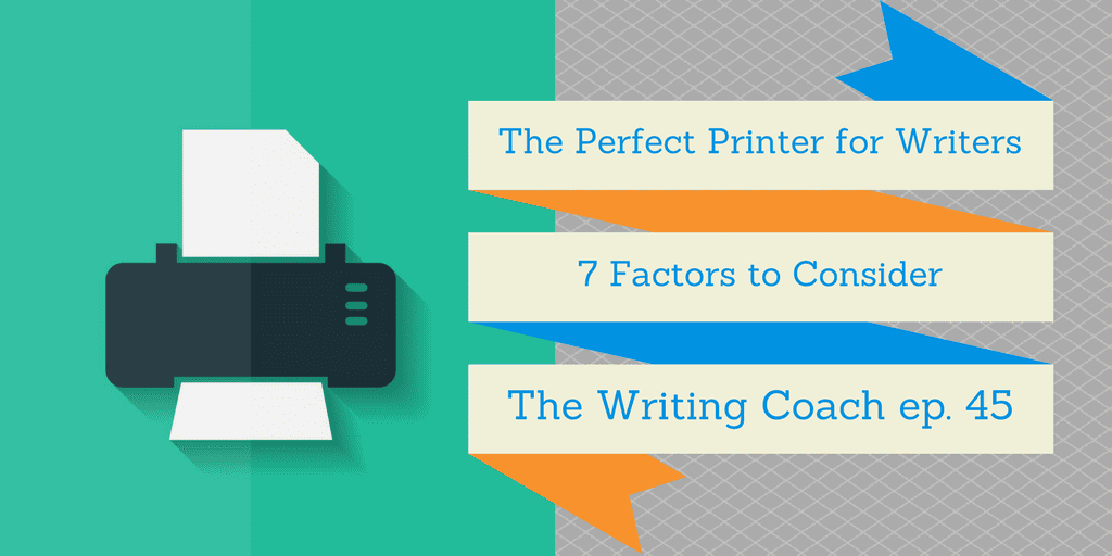 The Perfect Printer for Writers (7 Factors to Consider) — The Writing Coach 045